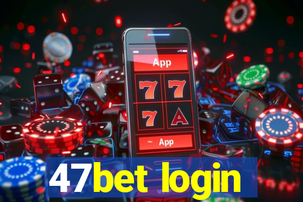 47bet login